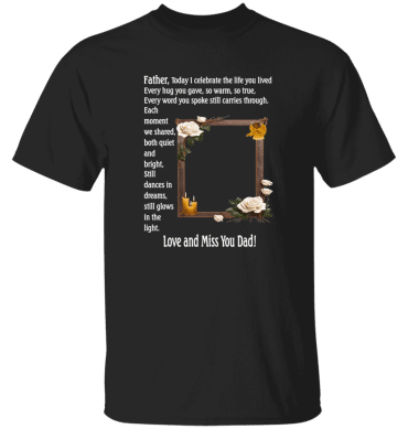 Father today I celebrate your life - T-Shirt