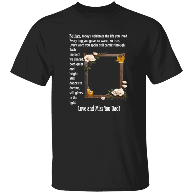 Father today I celebrate your life - T-Shirt