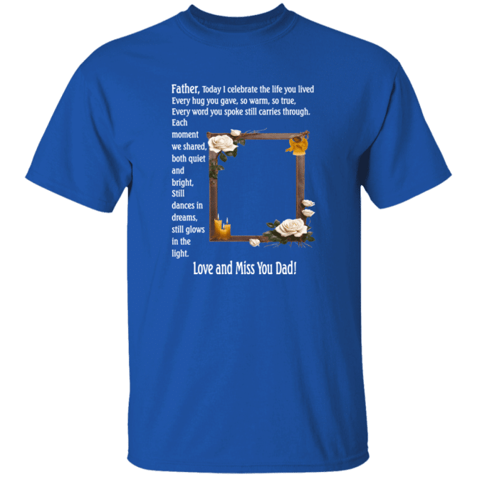 Father today I celebrate your life - T-Shirt - Image 7