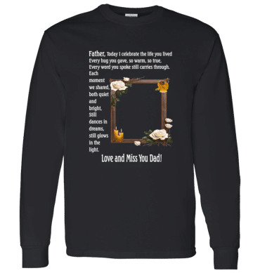 Father today I celebrate your life - Long Sleeve T-Shirt
