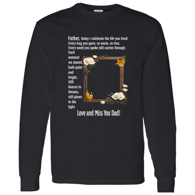 Father today I celebrate your life - Long Sleeve T-Shirt