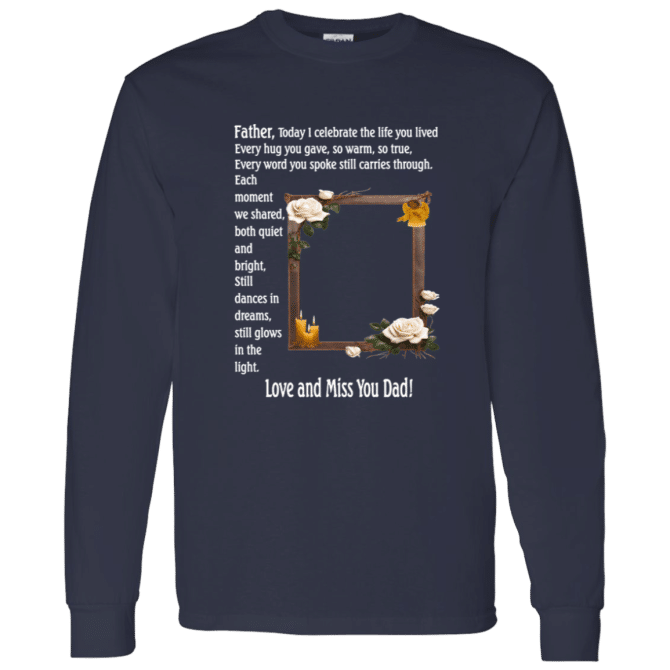 Father today I celebrate your life - Long Sleeve T-Shirt - Image 4