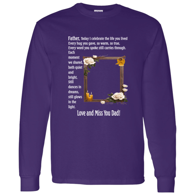 Father today I celebrate your life - Long Sleeve T-Shirt - Image 5