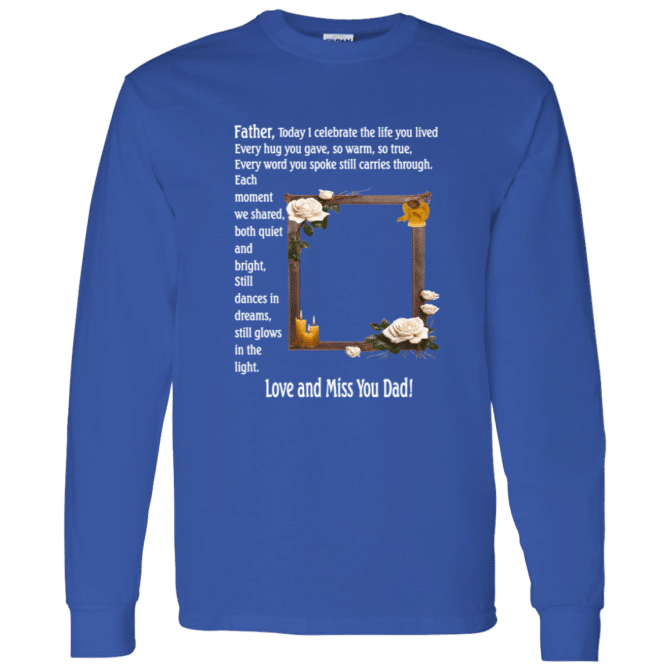 Father today I celebrate your life - Long Sleeve T-Shirt - Image 7