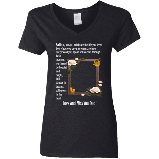 Father today I celebrate your life - Women's V-Neck T-Shirt