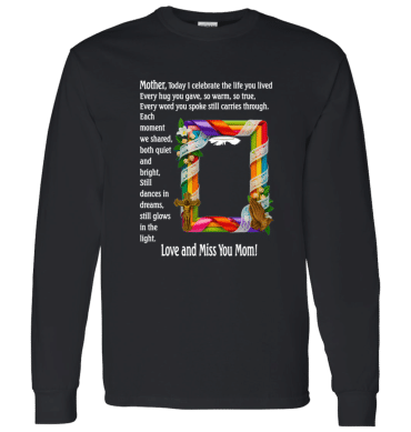 Mother today I celebrate your life - Long Sleeve T-Shirt