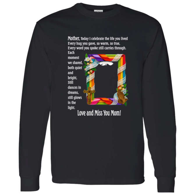 Mother today I celebrate your life - Long Sleeve T-Shirt