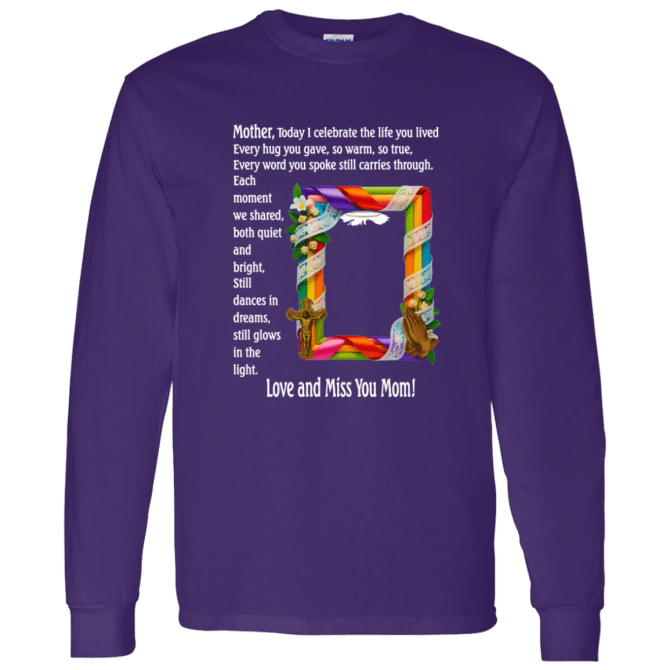 Mother today I celebrate your life - Long Sleeve T-Shirt - Image 5