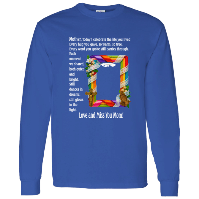 Mother today I celebrate your life - Long Sleeve T-Shirt - Image 7
