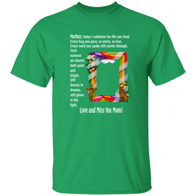 Mother today I celebrate your life - T-Shirt - Image 4