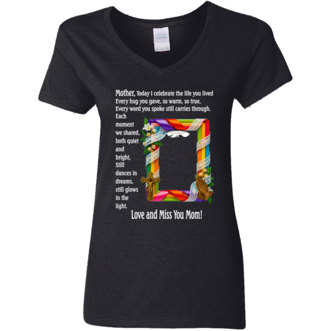Mother today I celebrate your life - Women's V-Neck T-Shirt