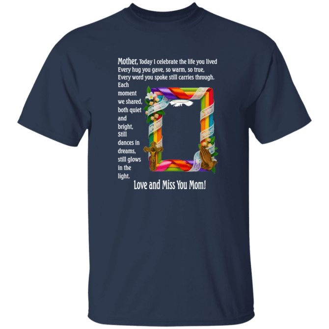 Mother today I celebrate your life - T-Shirt - Image 5