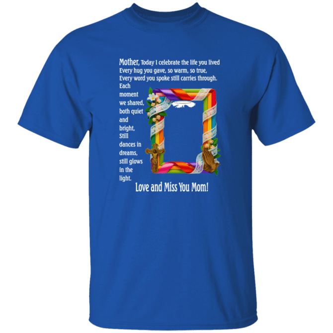 Mother today I celebrate your life - T-Shirt - Image 7