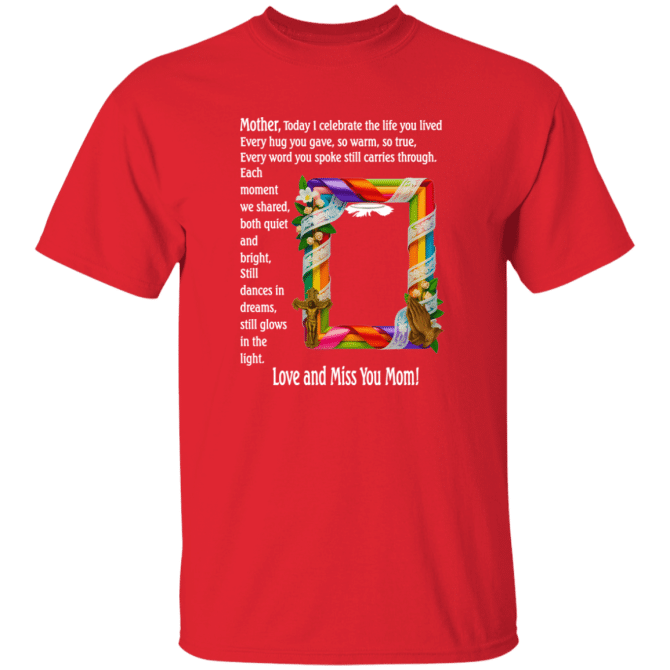 Mother today I celebrate your life - T-Shirt - Image 6