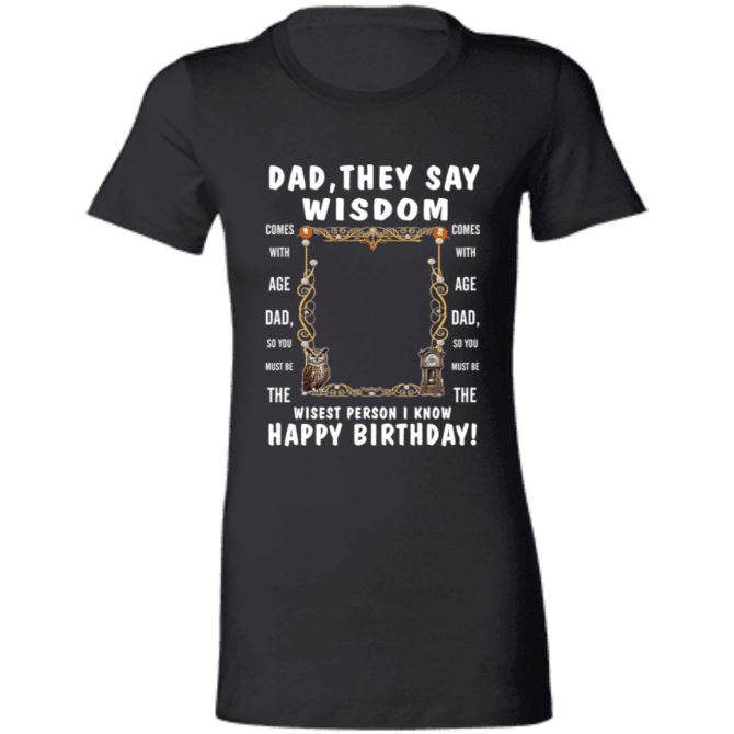 Dad's Wisdom - Ladies' T-Shirt