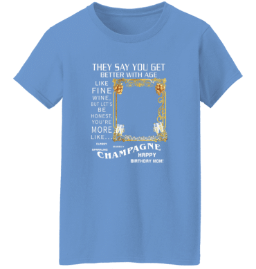 Mom They Say You Get Better - Ladies'  T-Shirt