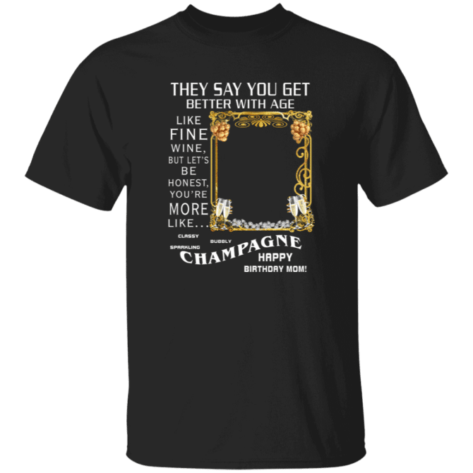 Mom They Say You Get Better - T-Shirt